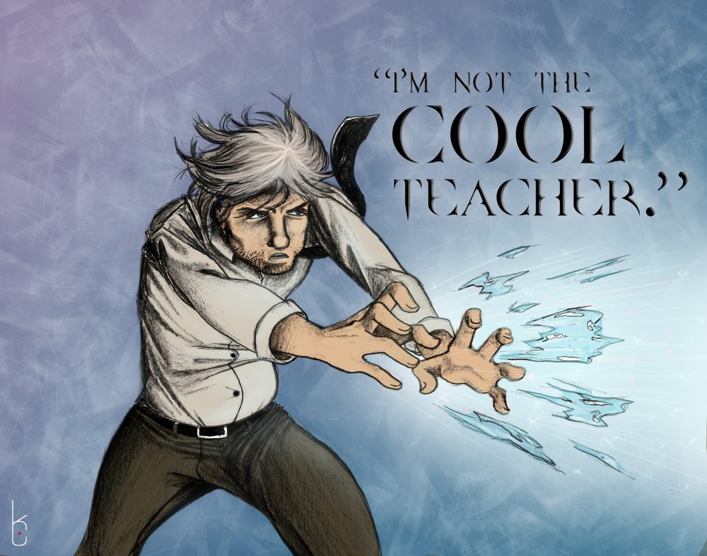 dynamic fighting pose of a man using ice-element powers with text reading "I'm not the cool teacher"